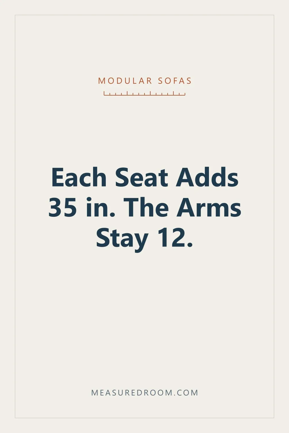 Each seat adds 35 in. The arms stay 12.