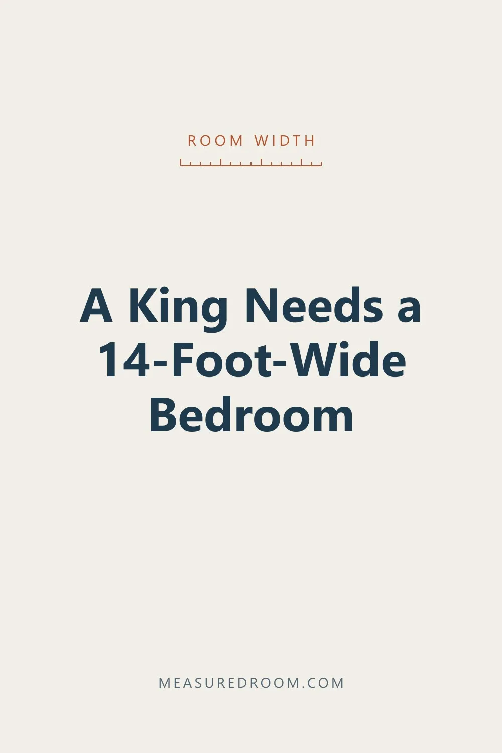 A king needs a 14-foot-wide bedroom.