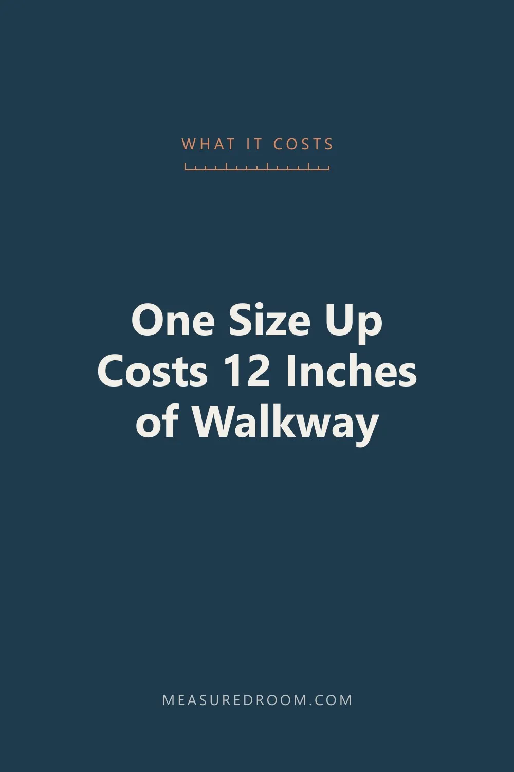 One size up in the table costs 12 inches of walkway.