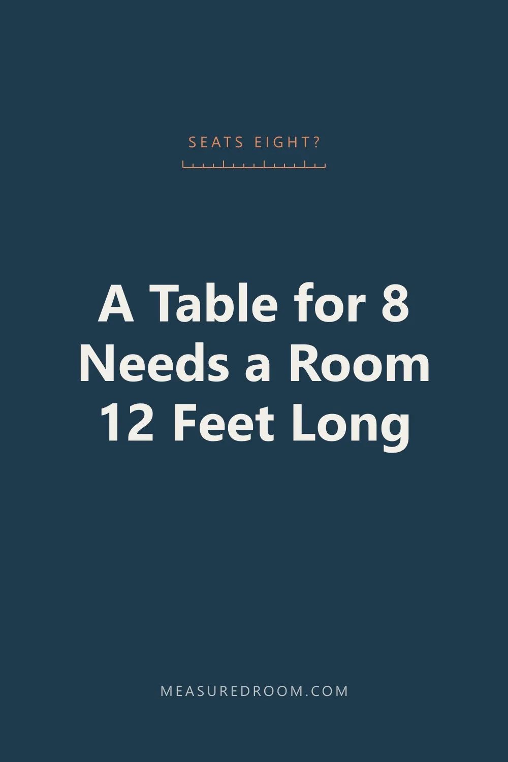A table that seats eight needs a room twelve feet long.