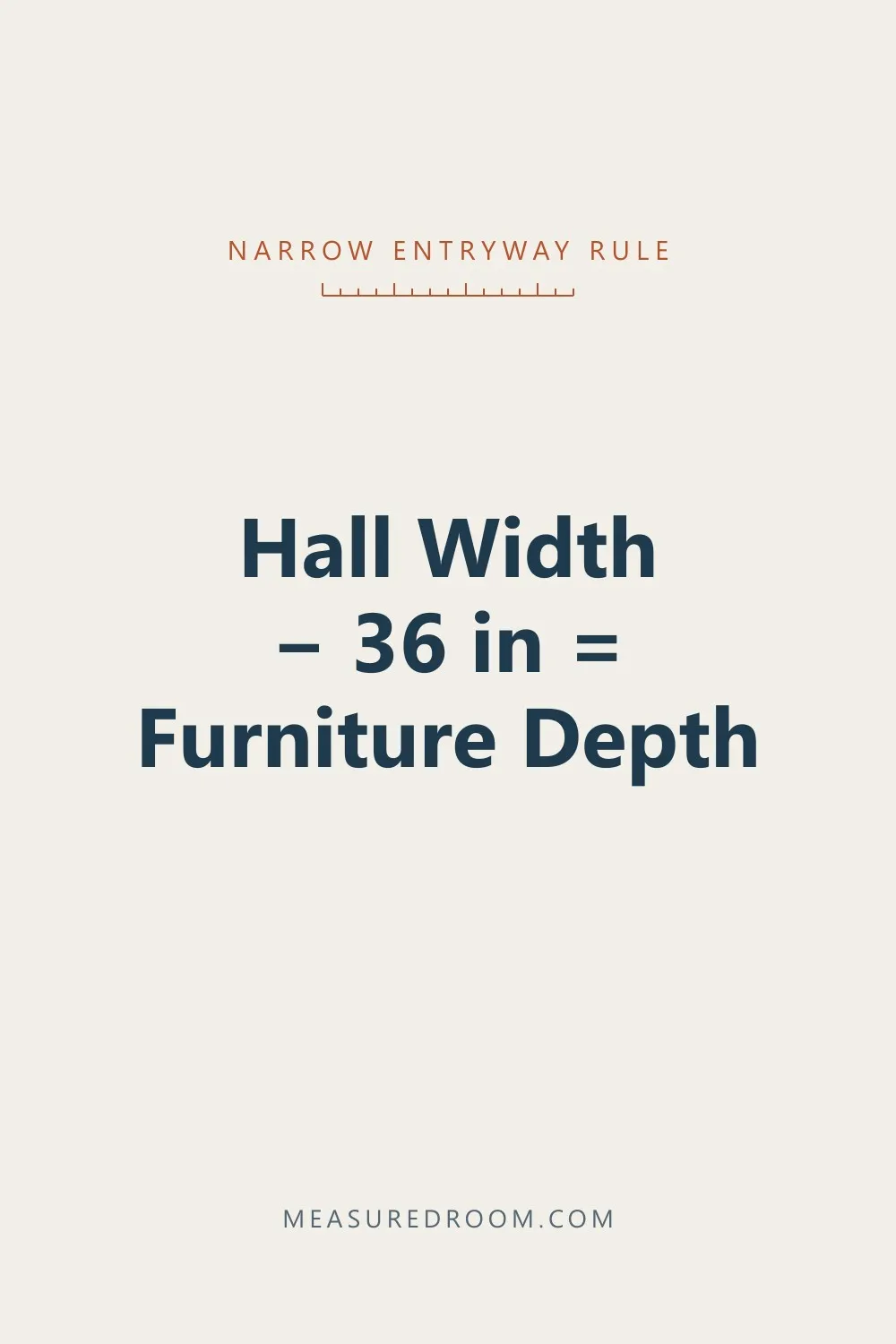 Hall width minus 36 in equals furniture depth.