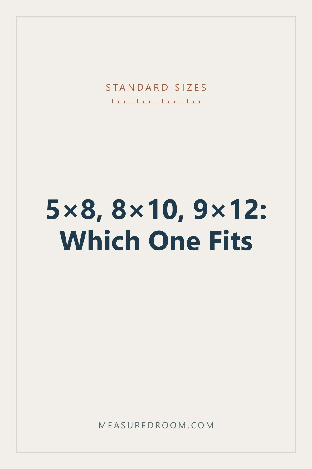 5 by 8, 8 by 10, 9 by 12: which one fits.