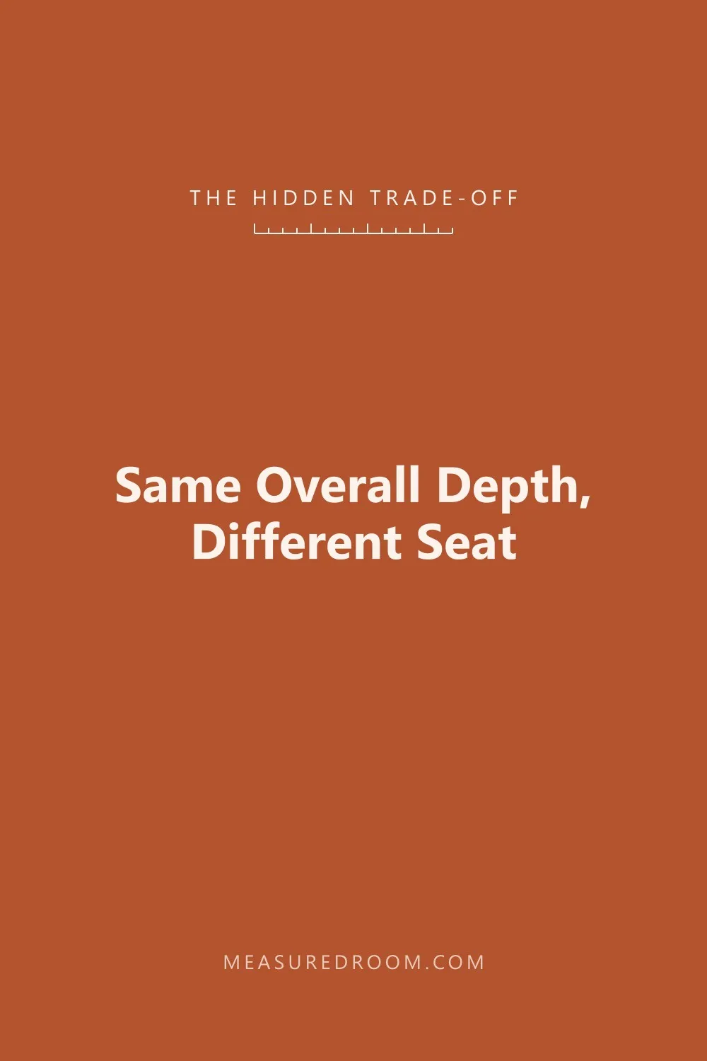 Same overall depth, different seat depth.