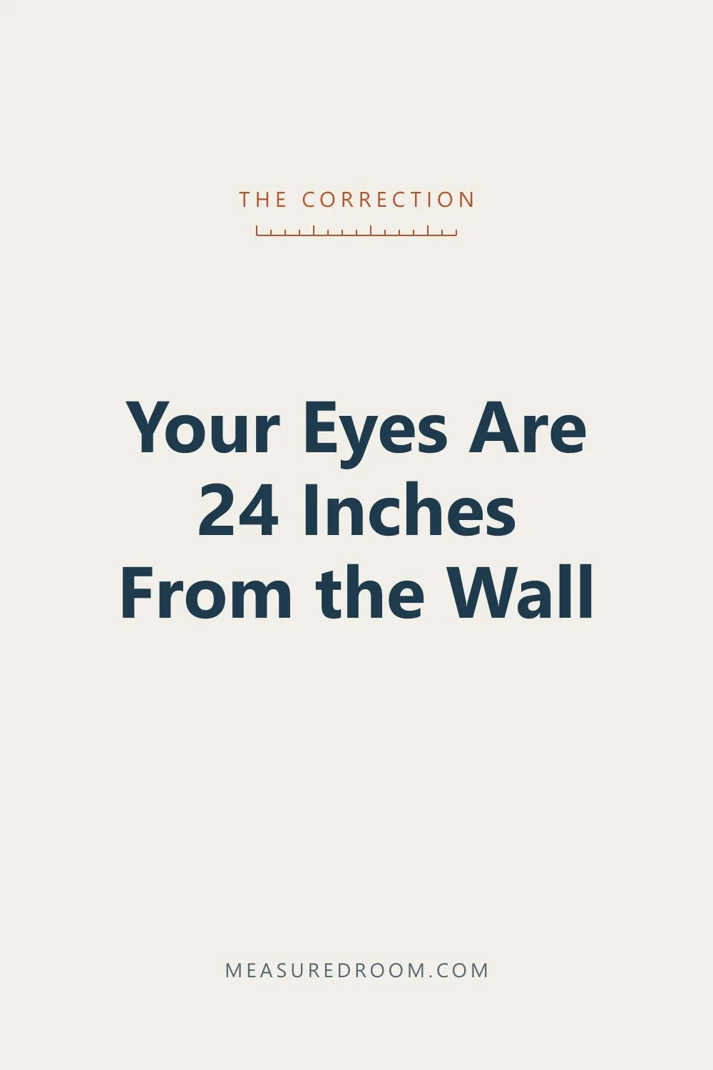 Your eyes are 24 inches in front of the wall.