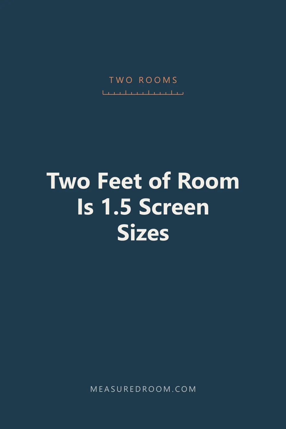 Two feet of room is one and a half screen sizes.